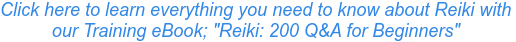 Click here to learn everything you need to know about Reiki with our Training eBook; "Reiki: 200 Q&A for Beginners"